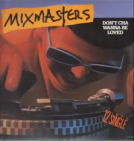 Mixmasters - Don't Cha Wanna Be Loved