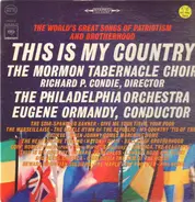 Mormon Tabernacle Choir , The Philadelphia Orchestra - The World's Great Songs Of Patriotism And Brotherhood - This Is My Country
