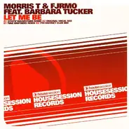 Morris T & Fjrmo Feat. Barbara Tucker - Let Me Be