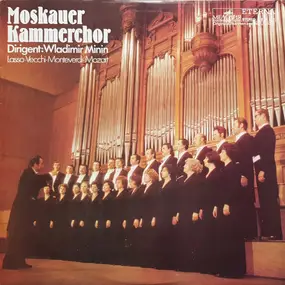 Moskauer Kammerchor , Dirigent: Wladimir Minin - Lasso - Vecchi - Monteverdi - Mozart