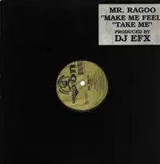 Mr. Ragoo - Take Me / Make Me Feel