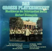 Musikkorps Der Schutzpolizei Berlin - Das Grosse Platzkonzert