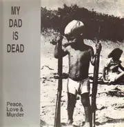 My Dad is Dead - Peace, Love & Murder