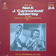 Nat Adderley & Cannonball Adderley - Here Are Nat & J. "Cannonball" Adderley At Their Rare Of All Rarest Performances Vol. 1