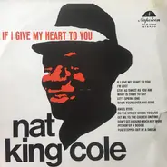 Nat King Cole - If I Give My Heart To You