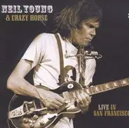 Neil & Crazy Horse Young - LIVE IN SAN FRANCISCO