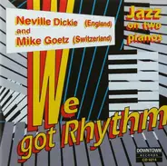 Neville Dickie And Mike Goetz - We Got Rhythm: Jazz On Two Pianos