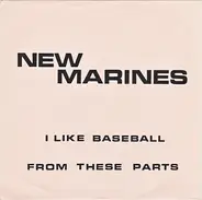 New Marines - I Like Baseball / From These Parts