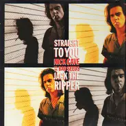 Nick Cave & The Bad Seeds - Straight To You / Jack The Ripper