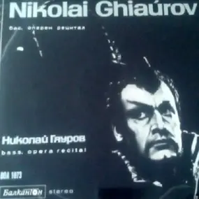 Nicolai Ghiaurov - Bass, Opera Recital