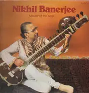 Nikhil Banerjee - Nikhil Banerjee - Master Of The Sitar