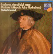 Nikolaus Harnoncourt - Innsbruck, ich muß dich lassen - Musik der Hofkapelle in Kaiser Maximilians I.