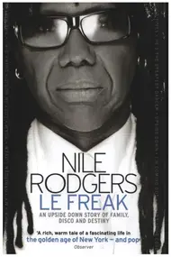 Nile Rodgers - Le Freak: An Upside Down Story of Family, Disco and Destiny