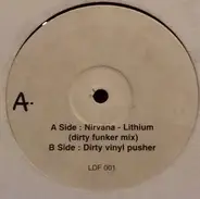 Nirvana / Dirty Funker - Lithium / Dirty Vinyl Pusher