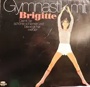 No Artist - Gymnastik Mit Brigitte (Damit Sie Schöner, Schlanker Und Beweglicher Werden)
