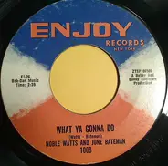 Noble Watts / June Bateman - What Ya Gonna Do / Jookin