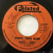 Nobles C. Darby - Goodbye, Charlie Brown / Let Me Tell You 'Bout Love