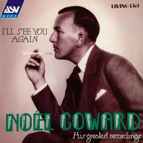 Noel Coward - I'll See You Again: His Greatest Recordings