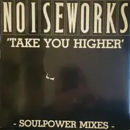 Noiseworks - Take You Higher (Soulpower Mixes)
