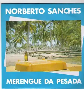 Norberto Sanches - Merengue Da Pesada