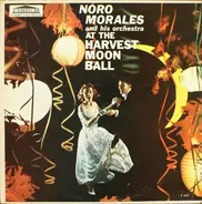 Noro Morales & His Orchestra - Noro Morales And His Orchestra At The Harvest Moon Ball
