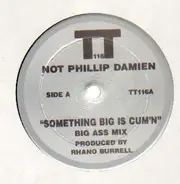 Not Phillip Damien, Phillip Damien - Something Big Is Cum'n