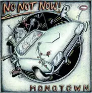No Not Now! - Monotown