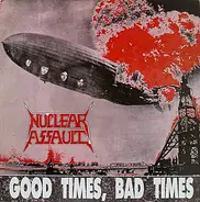 Nuclear Assault - Good Times, Bad Times