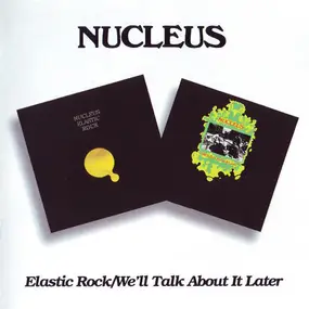 Nucleus - Elastic Rock / We'll Talk About It Later