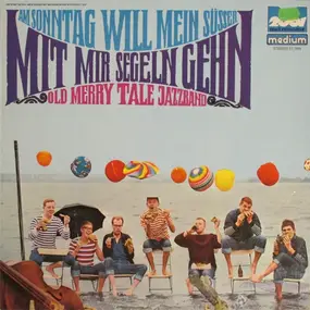 Old Merrytale Jazzband - Am Sonntag Will Mein Süßer Mit Mir Segeln Gehn