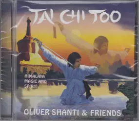 Oliver Shanti & Friends - Tai Chi Too - Himalaya, Magic And Spirit