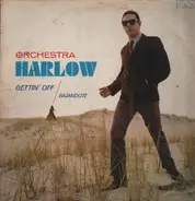 Orchestra Harlow - Gettin' Off (Bajandote)