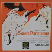Orchestra Of The Royal Opera House, Covent Garden , Conducted By Georg Solti - Offenbach: Gaité Parisienne 'Pariser Leben' / Gounod: Faust, Ballett-Musik