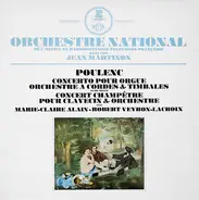 Orchestre National De France Direction Jean Martinon , Francis Poulenc , Marie-Claire Alain - Rober - Concerto Pour Orgue & Concert Champetre