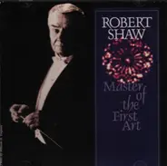Orff / Haydn / Rachmaninov / Verdi a.o. - Robert Shaw - Masters of the First Art