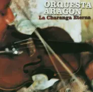 Orquesta Aragon - La Charanga Eterna