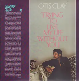 Otis Clay - Trying to Live My Life Without You