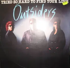 The Outsiders - Tried So Hard To Find Your Love