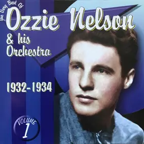 ozzie nelson - The Very Best Of Ozzie Nelson & His Orchestra Volume 1: 1932-1934