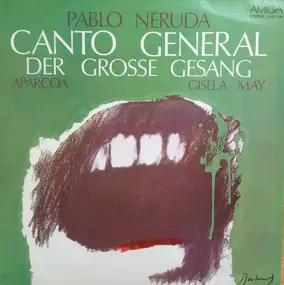 Pablo Neruda - Canto General - Der Grosse Gesang