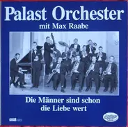 Palast Orchester Mit Seinem Sänger Max Raabe - Die Männer sind schon die Liebe wert