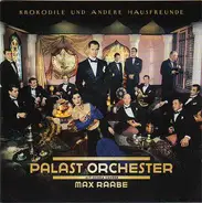 Palast Orchester Mit Seinem Sänger Max Raabe - Krokodile Und Andere Hausfreunde