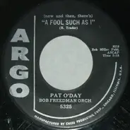 Pat O'Day , The Bob Freedman Orchestra - (Now And Then There's) A Fool Such As I