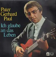 Pater Gerhard Paul - Ich Glaube An Das Leben