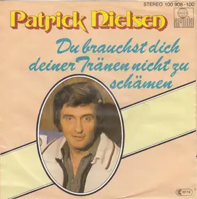 Patrick Nielsen - Du Brauchst Dich Deiner Tränen Nicht Zu Schämen