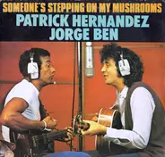 Patrick Hernandez / Jorge Ben - Someone's Stepping On My Mushrooms