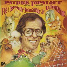 Patrick Topaloff - Hé! Bonjour Monsieur De La Fontaine