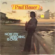 Paul Bauer - Now My Searching Is Over