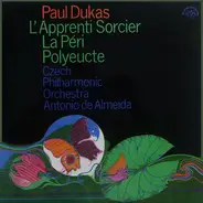 Paul Dukas , The Czech Philharmonic Orchestra , Antonio De Almeida - L'Apprenti Sorcier / La Péri / Polyeucte