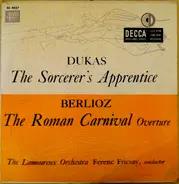 Paul Dukas / Hector Berlioz ; Orchestre Des Concerts Lamoureux , Ferenc Fricsay - The Sorcerer's Apprentice / The Roman Carnival Overture